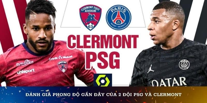 Đánh giá phong độ gần đây của 2 đội PSG và Clermont