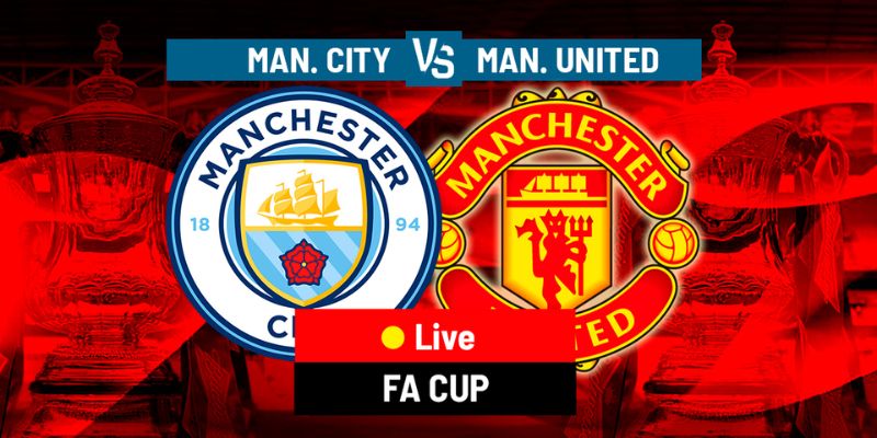 Manchester City vs Manchester United tái đấu FA Cup