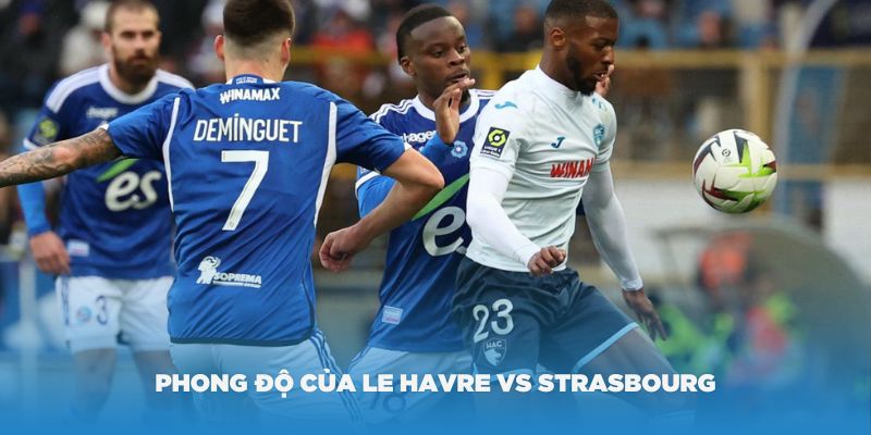 Đánh giá phong độ của Le Havre vs Strasbourg