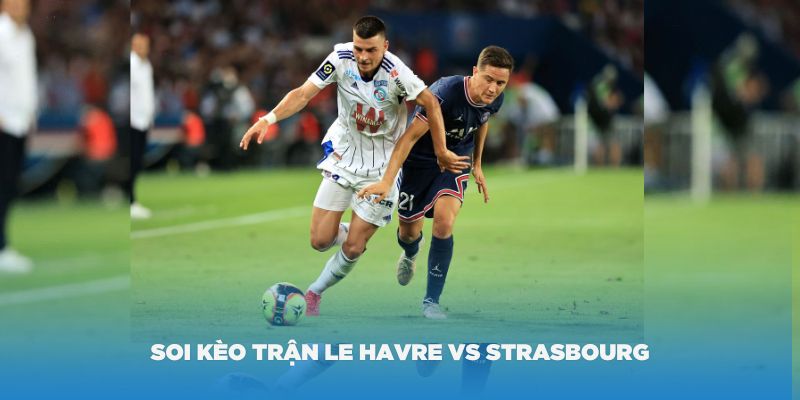 Soi kèo trận Le Havre vs Strasbourg